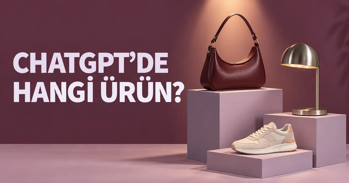 ChatGPT’de hangi ürün başlıklı kapak: çanta, lamba ve ayakkabı